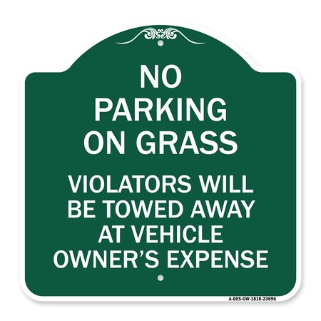 Signmission No Parking on Grass Violators Towed Away Vehicle Owners Expense Alum, 18" L, 18" H, GW-1818-23696 A-DES-GW-1818-23696